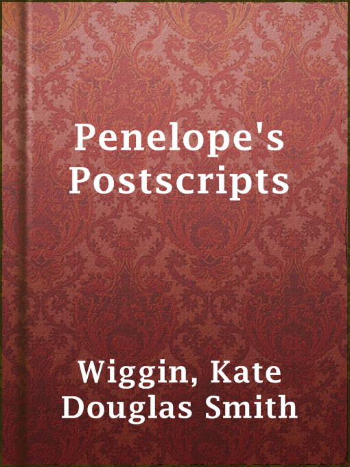 Title details for Penelope's Postscripts by Kate Douglas Smith Wiggin - Available